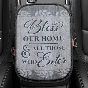 Bless Our Home And All Those Who Enter Seat Box Cover, Bible Verse Car Center Console Cover, Scripture Interior Car Accessories
